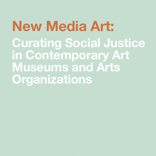 Book cover that reads 'New Media Art: Curating Social Justice in Contemporary Art Museums and Arts Organizations'