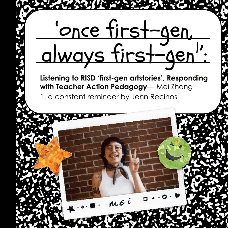 A black and white composition notebook with the text 'once first-gen, always first-gen': Listening to RISD 'first-gen artstories', Responding with Teacher Action Pedagogy by Mei Zheng. Below is a photo of a person smiling and stickers.