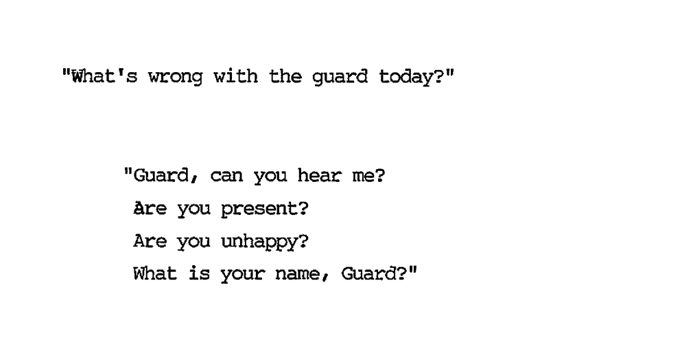 "What's wrong with the guard today?" "Guard, can you hear me? Are you present? Are you unhappy? What is your name, Guard?"