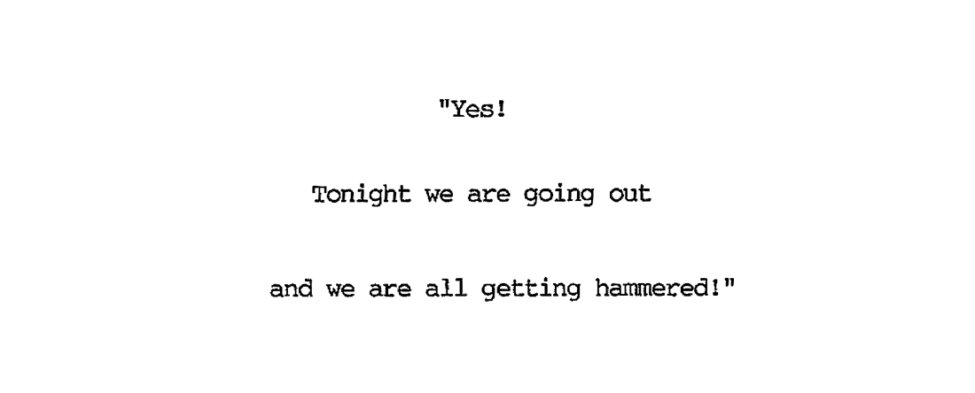 "Yes! Tonight we are going out and we are all getting hammered!"