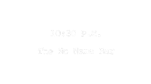 10:30 P.M. The No Name Bar