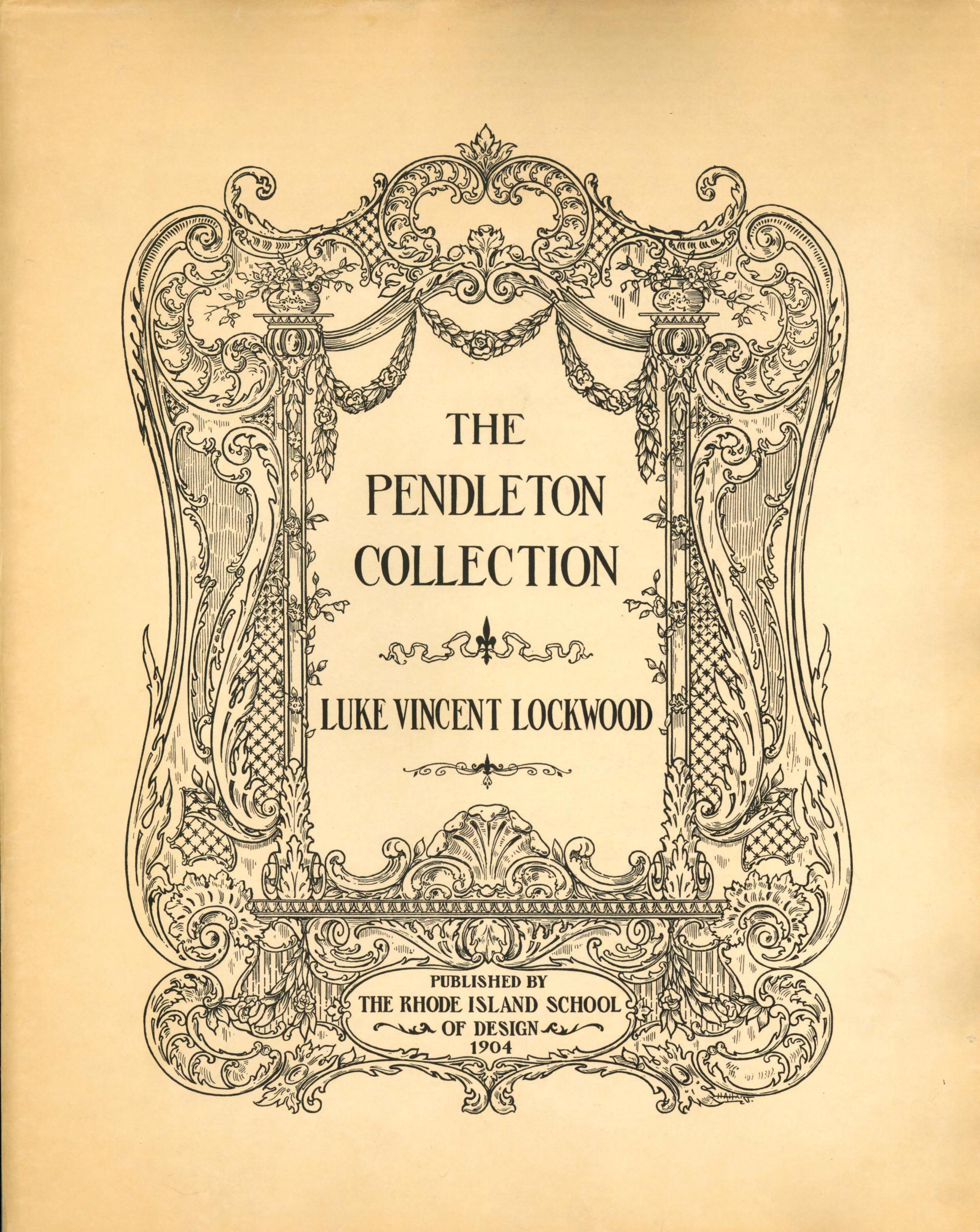 The Pendleton Collection title page. A large ornate drawing of a Rococo-style frame surrounds the text: "The Pendleton Collection, Luke Vincent Lockwood, Published by The Rhode Island School of Design 1904" 