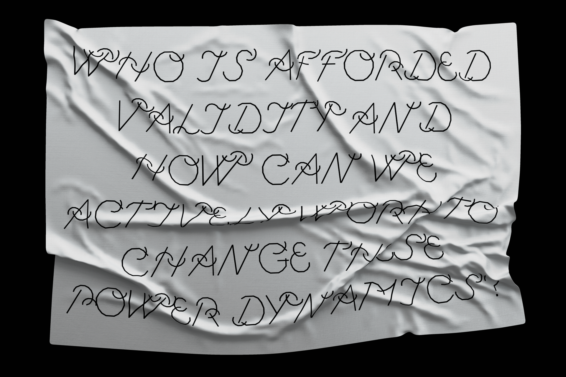 A white fabric with the text 'Who is afforded validity and how can we actively work to change these power dynamics?' in black