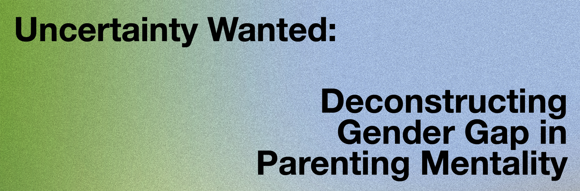 title: uncertainty wanted: deconstructing gender gap in parenting mentality