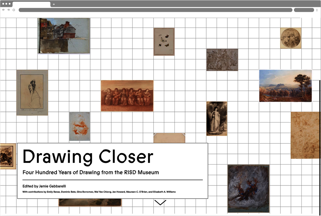 Screenshot of a webpage. A rectangle in the bottom left reads “Drawing Closer: Four hundred years of drawing from the RISD museum. Edited by Jamie Gabbarelli, with contributions by Emily Banas, Dominic Bate, Gina Borromeo, Wai Yee Chiong, Jan Howard, Maureen C. O’Brien, and Elizabeth A. Williams”. The background consists of images of drawings scattered across a thin gray grid. 