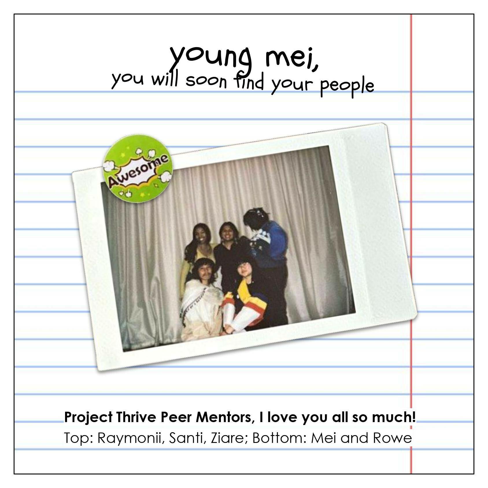 A polaroid depicting five first-generation college students together smiling in front of a tan curtain. Text reads, "young mei, you will soon find your people." Below, "Project Thrive Peer Mentors, I love you all so much!"