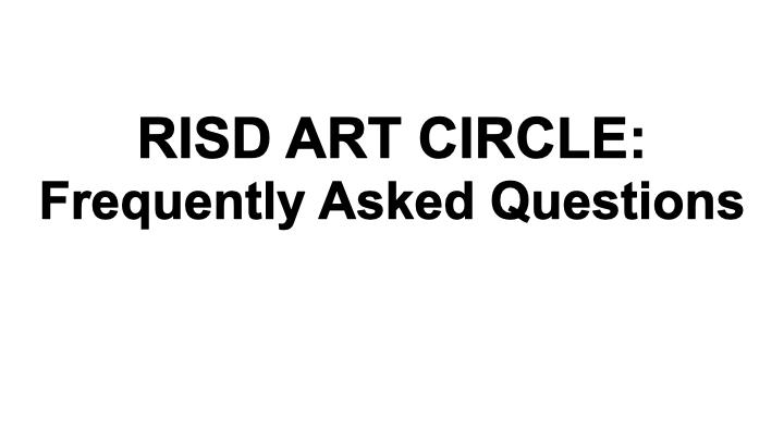 RISD Art Circle Frequently Asked Questions