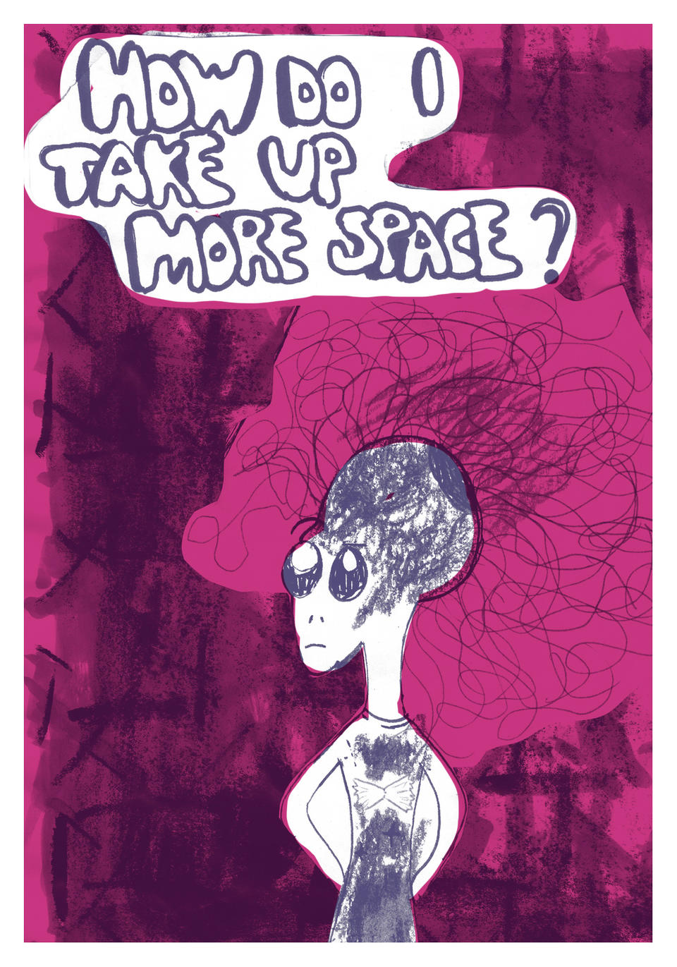 an alien with curly lined hair on misty back ground with the words floating above them that say "How do I take up more space?"