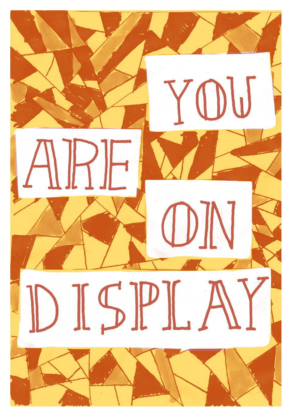 The words "you are on display" on irregular checker shaped of various oranges  