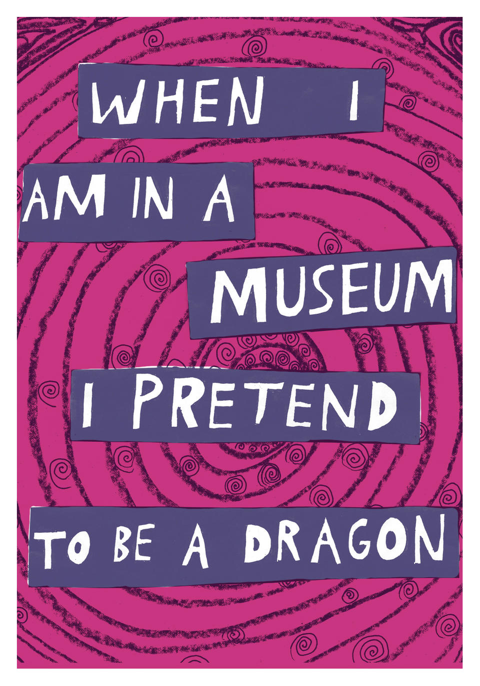 a pink background with swirls and purple blocks with white letters that say "when I am in a museum I pretend to be a dragon"