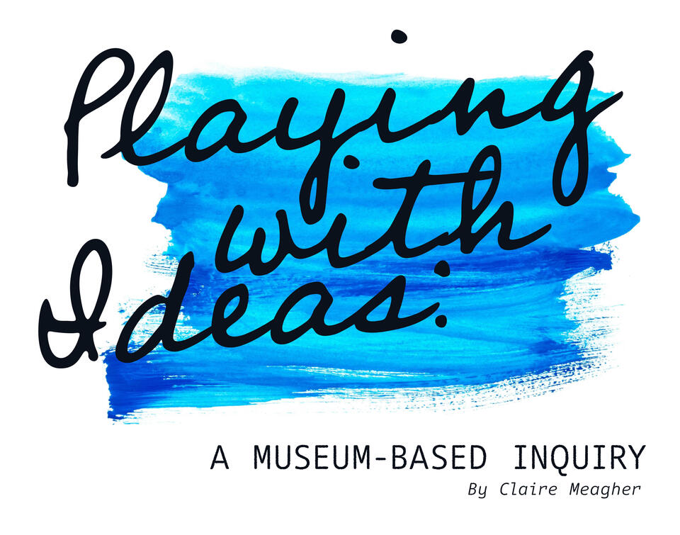 Book cover with blue watercolor background and text: "Playing with Ideas: A Museum-Based Inquiry by Claire Meagher."