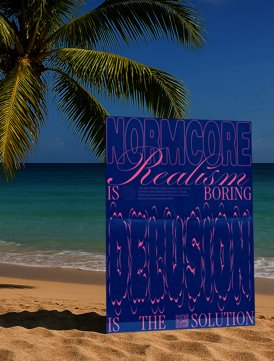 A poster that reads "NORMCORE Realism is boring, DELUSION is the solution," displayed against a tropical beach background